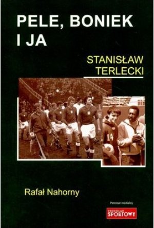 Pele, Boniek & I, by Stanisław Terlecki (2006)